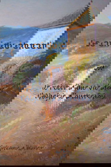 Le Cri Du Chacal Ou Le Récit D'Une Vie Dans L'Algérie D'Autrefois