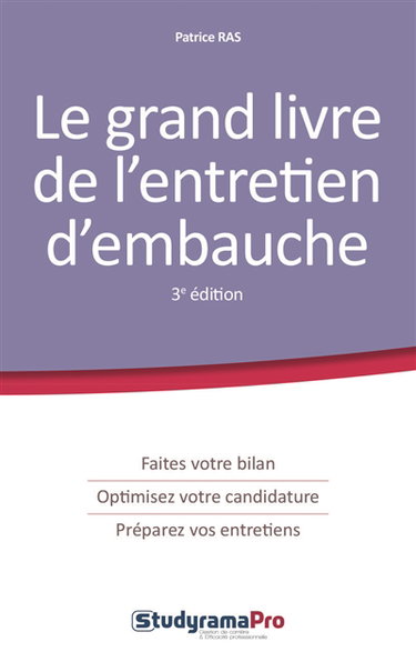 Le grand livre de l'entretien d'embauche : faites votre bilan, optimisez votre candidature, préparez vos entretiens