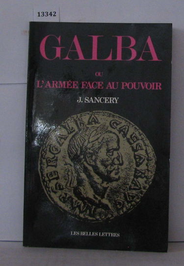 L'Empereur Galba ou l'Armée face au pouvoir