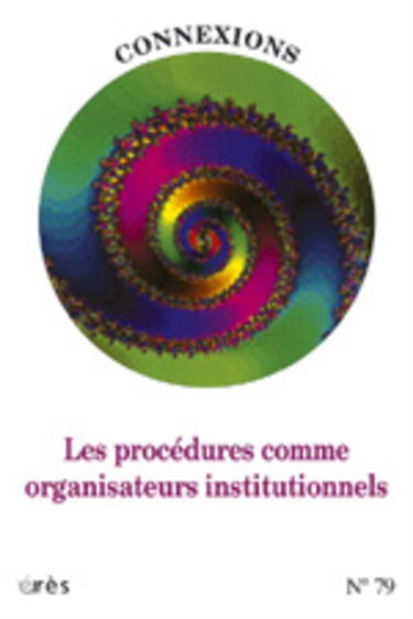 Connexions, n° 79. Les procédures comme organisateurs institutionnels