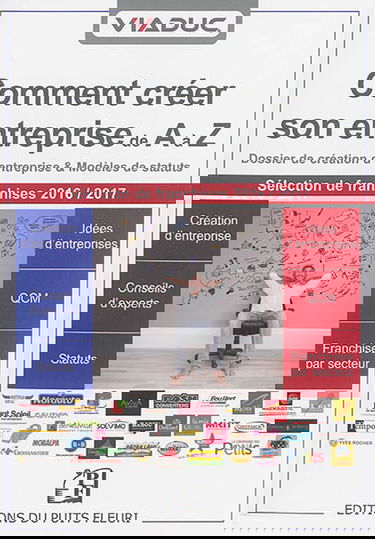 Viaduc : comment créer son entreprise de A à Z : dossier de création d'entreprise, conseils d'experts, modèles de statuts, idées d'entreprises, QCM à 100 points, sélection de franchises 2016-2017