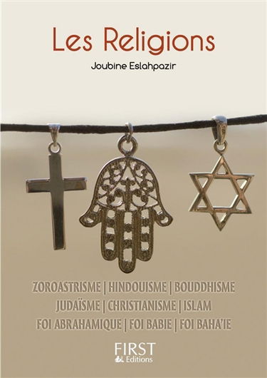 Les religions : zoroastrisme, hindouisme, bouddhisme, judaïsme, christianisme, islam, foi abrahamique, foi babie, foi baha'ie