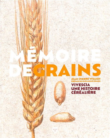 Mémoire de grains : Vivescia, une histoire céréalière