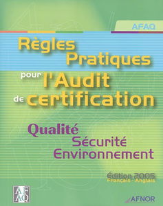 Règles pratiques pour l'audit de certification : qualité, sécurité, environnement : édition 2005