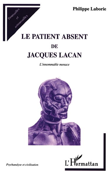 Le patient absent de Jacques Lacan (L'innommable menace) : essai