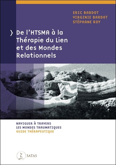 De l'HTSMA à la thérapie du lien et des mondes relationnels : naviguer à travers les mondes traumatiques : guide thérapeutique