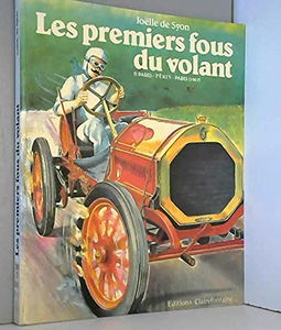 Les Premiers fous du volant. Vol. 1. Paris-Pékin-Paris : 1907