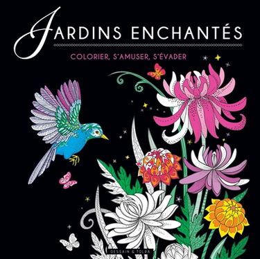Jardins enchantés : colorier, s'amuser, s'évader