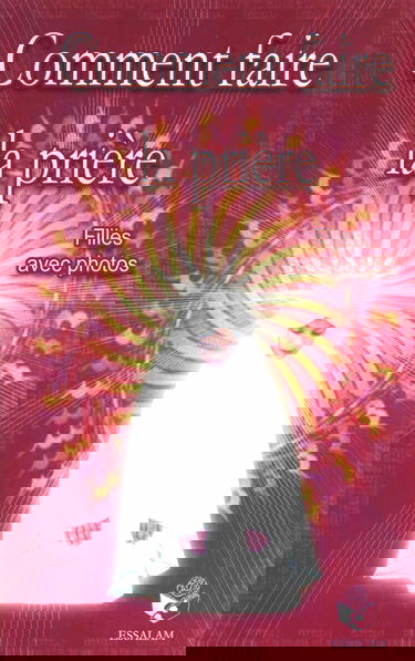 Comment faire la prière: Pour les filles, texte français-phonétique-arabe