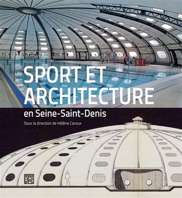 Couverture de Sport et architecture en Seine-Saint-Denis : les équipements sportifs de la banlieue du Nord-Est parisien (XIXe-XXIe siècle)