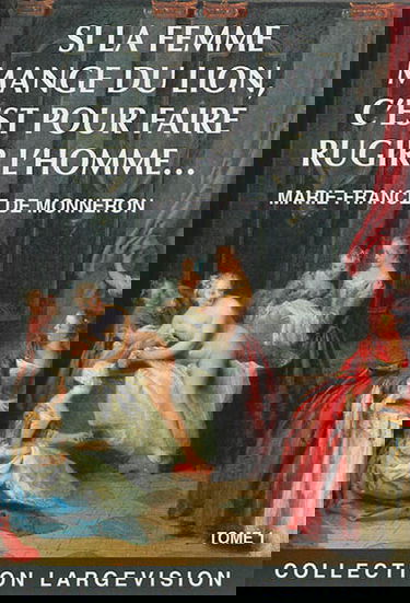 Si la femme mange du lion, c'est pour faire rugir l'homme.... Vol. 1