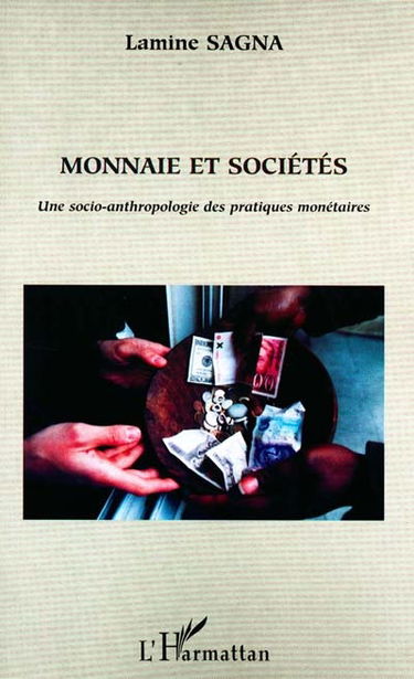 Monnaie et sociétés : une socio-anthropologie des pratiques monétaires