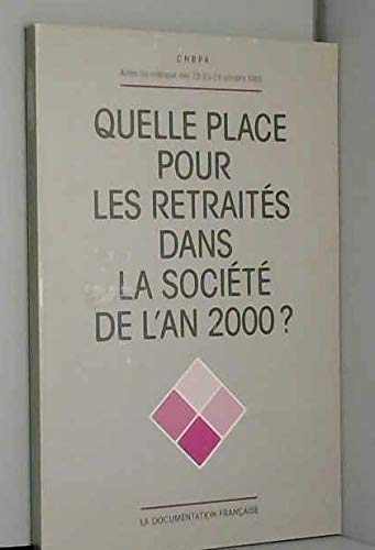 Quelle place pour les retraités dans la société de l'an 2000 ? : actes du colloque, 22-24 octobre 1986