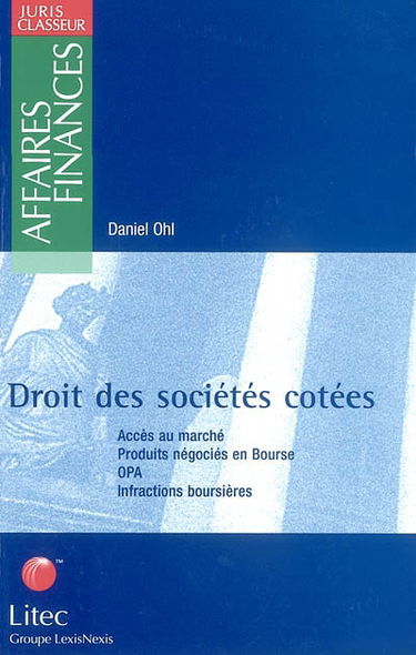 Droit des sociétés cotées : accès au marché, produits négociés en Bourse, OPA, infractions boursières
