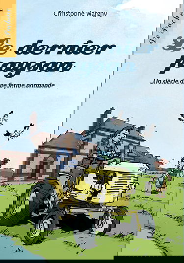 Le dernier paysan: Un siècle d'une ferme normande