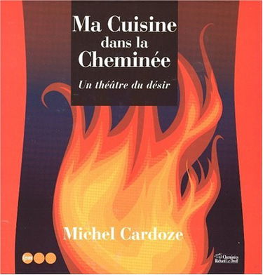 Ma cuisine dans la cheminée : un théâtre du désir