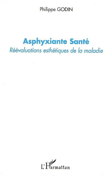 Asphyxiante santé : réévaluations esthétiques de la maladie