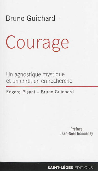 Courage : un agnostique mystique et un chrétien en recherche, Edgard Pisani, Bruno Guichard