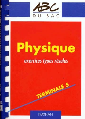 Physique, terminale S, exercices types résolus