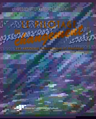 Le pilotage du changement: Une approche stratégique et pratique