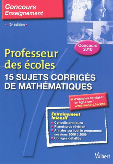 15 sujets corrigés de mathématiques : concours 2010