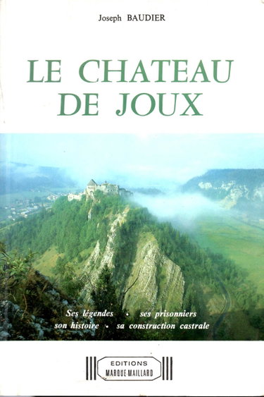Couverture de Le chateau de Joux. Ses légendes, ses prisonniers, son histoire, sa construction castrale.