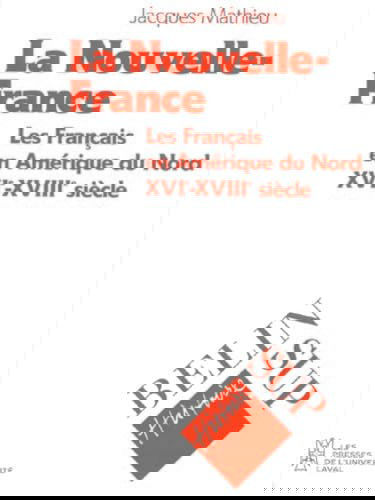 La Nouvelle-France : les Français en Amérique du Nord, XVIe-XVIIIe siècle
