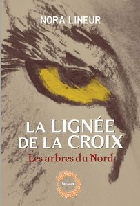 La lignée de la croix. Vol. 1. Les arbres du Nord