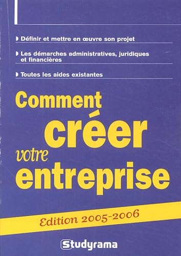 Comment créer votre entreprise ? : définir et mettre en oeuvre son projet, les démarches administratives, juridiques et financières, toutes les aides existantes
