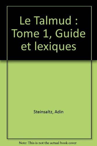 Le Talmud. Vol. 1. Guide et lexiques