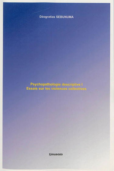 Psychopathologie descriptive. Vol. 1. Essais sur les violences collectives