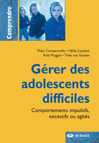 Gérer les adolescents difficiles : comportements impulsifs, excessifs ou agités