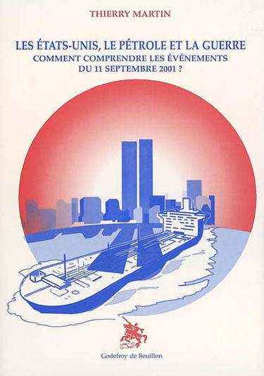Les Etats-Unis, le pétrole et la guerre : comment comprendre les événements du 11 septembre 2001 ?