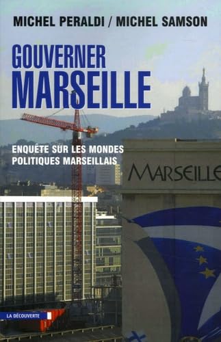 Gouverner Marseille: Enquête sur les mondes politiques marseillais