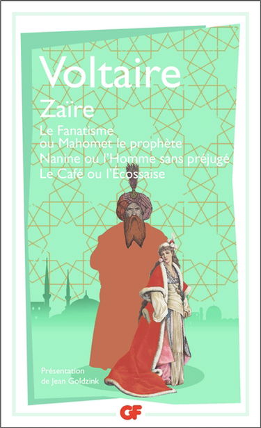 Zaïre. Le fanatisme ou Mahomet le prophète. Nanine ou L'homme sans préjugé