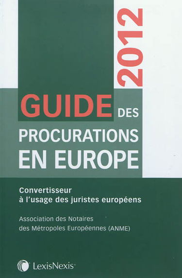 Guide des procurations en Europe 2012 : convertisseur à l'usage des juristes européens