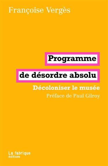Couverture de Programme de désordre absolu : décoloniser le musée