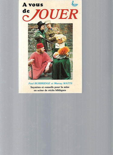 A vous de jouer : Saynètes et conseils pour un art dramatique biblique
