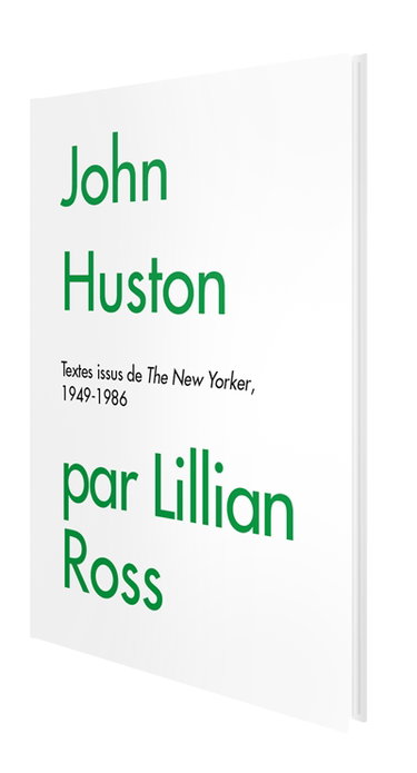 Couverture de John Huston par Lillian Ross : textes issus de The New Yorker, 1949-1986