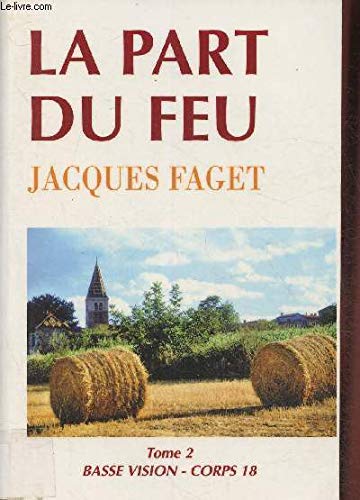 La part du feu ou la victoire d'Aristide paysan de Gascogne- Tome II- Collection "Basse vision".