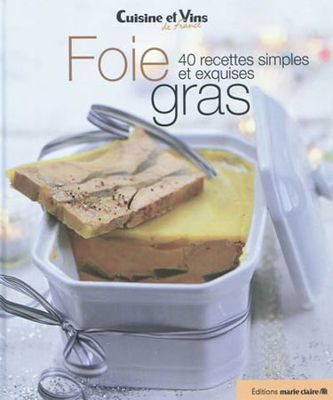 Foie gras : 40 recettes simples et exquises