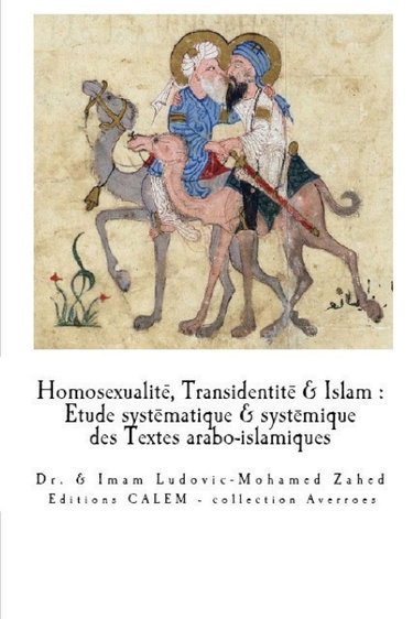 Couverture de Homosexualite & Transidentite en Islam: Etude systematique et systemique des Textes arabo-islamiques.