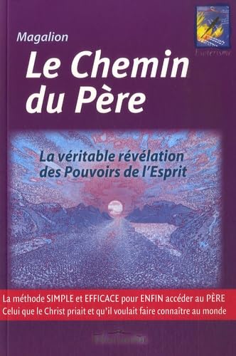 Le Chemin du Père: La véritable révélation des Pouvoirs de l'Esprit