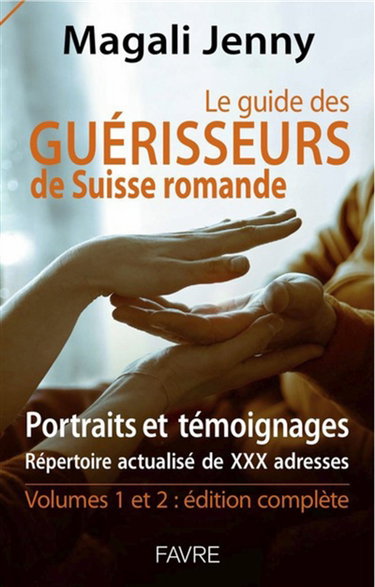 Couverture de Le guide des guérisseurs de Suisse romande, portraits et témoignages : répertoire actualisé de 260 adresses : volumes 1 et 2, édition complète par Magali Jenny