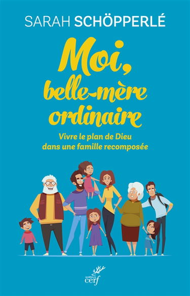 Moi, belle-mère ordinaire : vivre le plan de Dieu, dans une famille recomposée