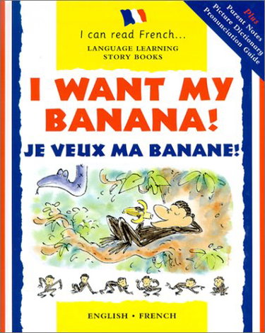 Couverture de I Want My Banana! = Je Veux Ma Bananae!: Je Veux Ma Banane