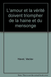 L'amour et la vérité doivent triompher de la haine et du mensonge