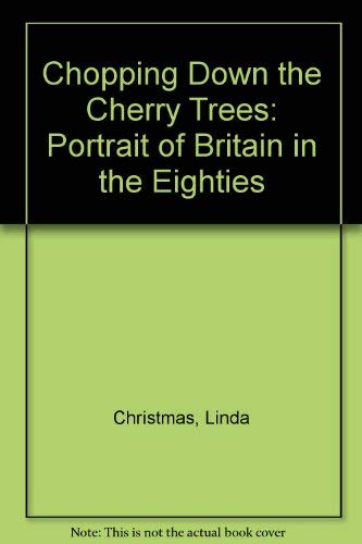 Couverture de Chopping Down the Cherry Trees: A Portrait of Britain in the Eighties