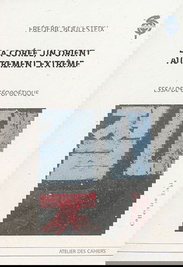 La Corée, un Orient autrement extrême : essai de géopoétique
