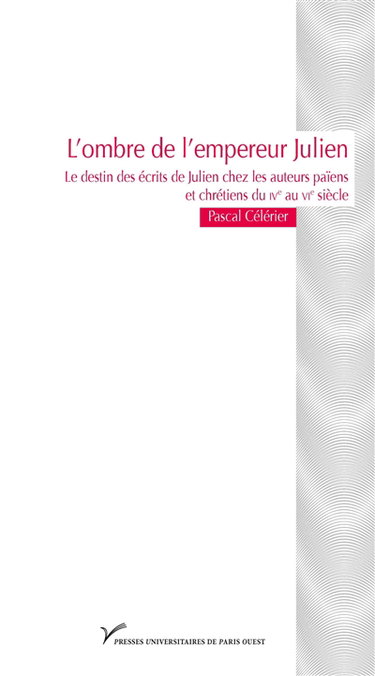 Couverture de L'ombre de l'empereur Julien : le destin des écrits de Julien chez les auteurs païens et chrétiens du IVe au VIe siècle